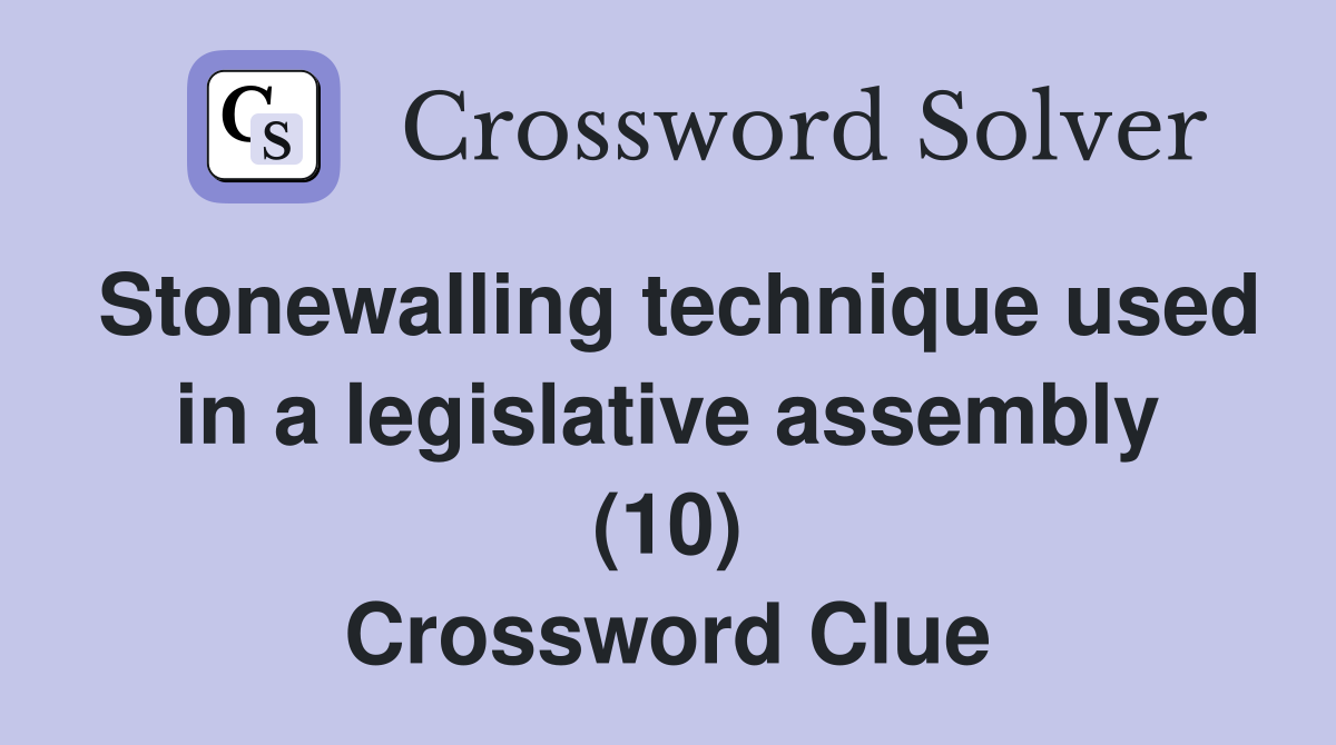 Stonewalling technique used in a legislative assembly (10) Crossword Clue Answers Crossword